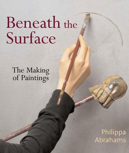 Beneath the Surface. The Making of Paintings.