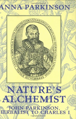 Beispielbild fr Nature's Alchemist: John Parkinson, Herbalist to Charles I zum Verkauf von Great Matter Books