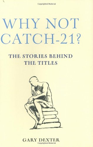Beispielbild fr Why Not Catch-21?: The Stories Behind the Titles zum Verkauf von ThriftBooks-Dallas