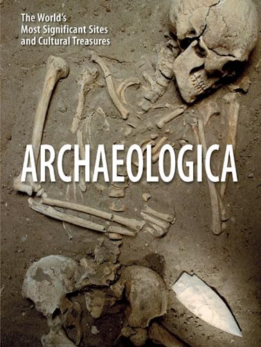 Beispielbild fr Archaeologica: The World's Most Significant Sites and Cultural Treasures zum Verkauf von WorldofBooks