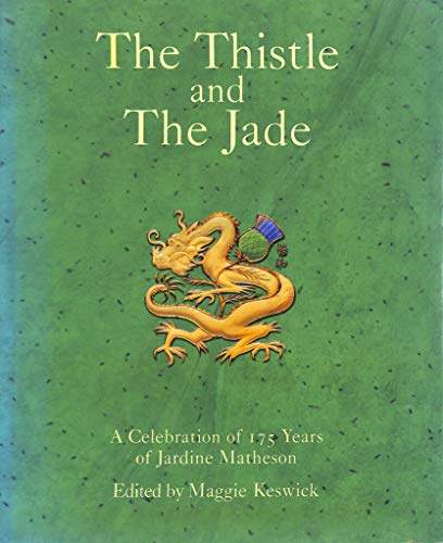 Stock image for The Thistle and the Jade: A Celebration of 175 Years of Jardine, Matheson & Co. for sale by WorldofBooks