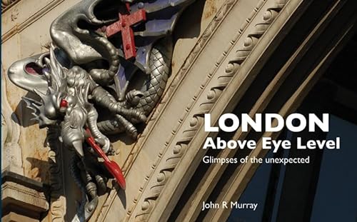 Stock image for London Above Eye Level: Glimpses of the Unexpected for sale by WorldofBooks