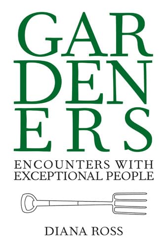 Gardeners: Encounters with Exceptional People - Diana Ross