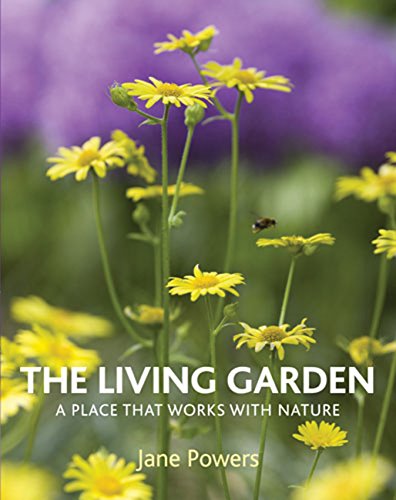 Stock image for The Living Garden: A Place that Works with Nature for sale by WorldofBooks