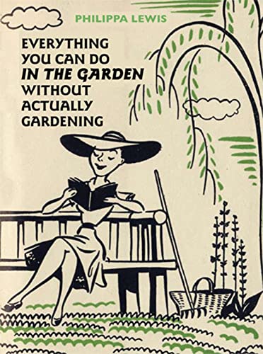 Beispielbild fr Everything You Can Do in the Garden Without Actually Gardening zum Verkauf von Better World Books