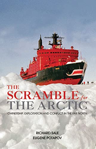 Stock image for The Scramble for the Arctic: Ownership, Exploitation and Conflict in the Far North for sale by Brit Books