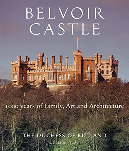Imagen de archivo de Belvoir Castle: A Thousand Years of Family Art and Architecture a la venta por Holt Art Books