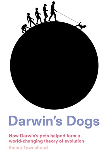 9780711230651: Darwin's Dogs: How Darwin's Pets Helped Form a World-Changing Theory of Evolution