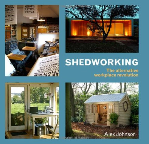 9780711230828: Shedworking: The Alternative Workplace Revolution