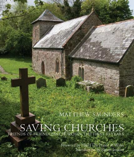 Stock image for Saving Churches: Friends of Friendless Churches: The First 50 Years for sale by WorldofBooks