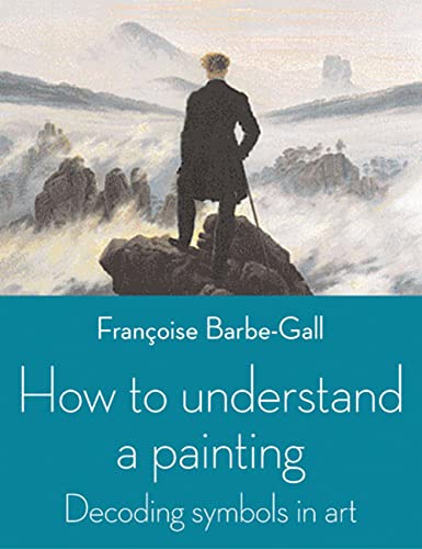 Beispielbild fr How to Understand a Painting : Decoding Symbols in Art zum Verkauf von Better World Books