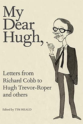 Beispielbild fr My Dear Hugh: Letters from Richard Cobb to Hugh Trevor-Roper and Others zum Verkauf von SecondSale