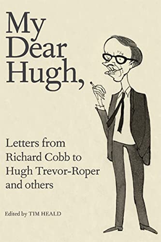 Stock image for My Dear Hugh: Letters from Richard Cobb to Hugh Trevor-Roper and Others for sale by SecondSale