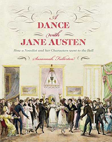 A Dance with Jane Austen: How a Novelist and Her Characters Went to the Ball