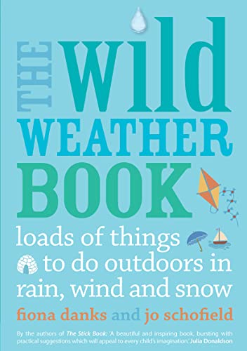 9780711232556: The Wild Weather Book: Loads of things to do outdoors in rain, wind and snow: 1 (Going Wild)