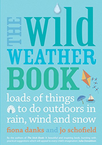 Stock image for The Wild Weather Book: Loads of things to do outdoors in rain, wind and snow: 1 (Going Wild) for sale by WorldofBooks