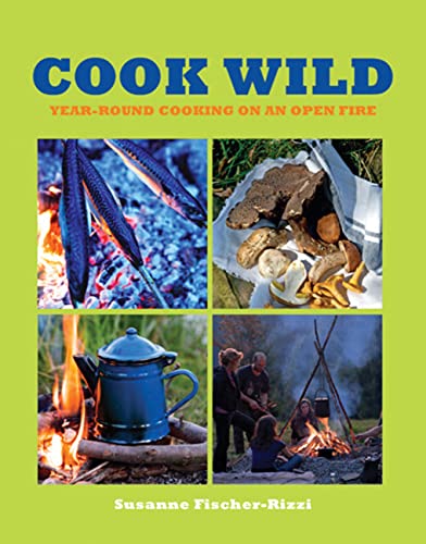 Stock image for Cook Wild: Year-round Cooking on an Open Fire for sale by HPB-Diamond