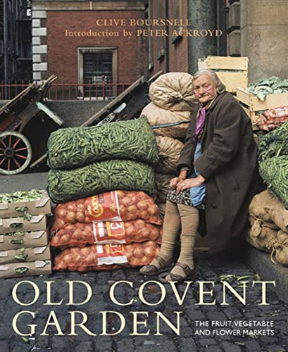 Beispielbild fr Old Covent Garden: The Fruit, Vegetable and Flower Markets zum Verkauf von ZBK Books
