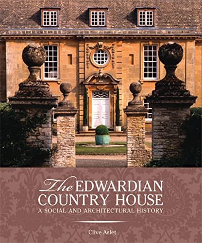 The Edwardian Country House: A Social and Architectural History (9780711233393) by Aslet, Clive