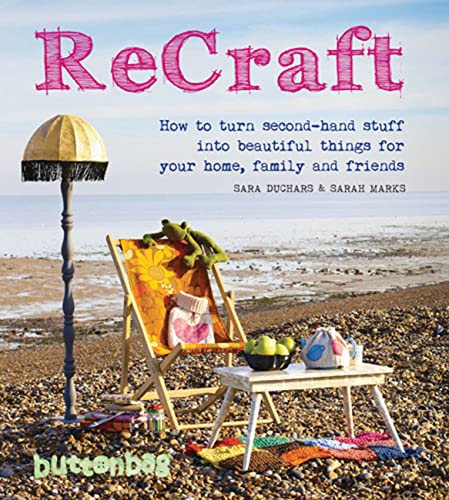 Imagen de archivo de ReCraft: How to Turn Second-Hand Stuff into Beautiful Things for Your Home, Family, and Friends a la venta por SecondSale