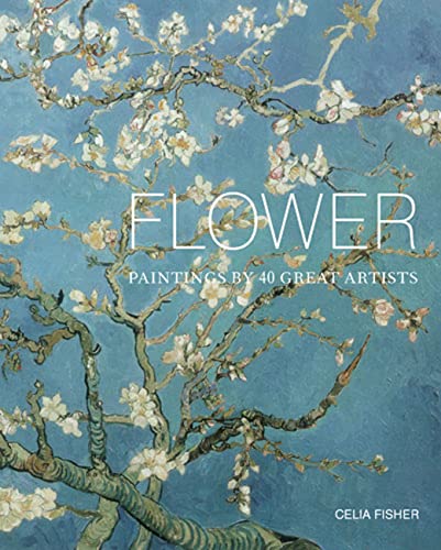 9780711233614: Flower: Paintings by 40 Great Artists