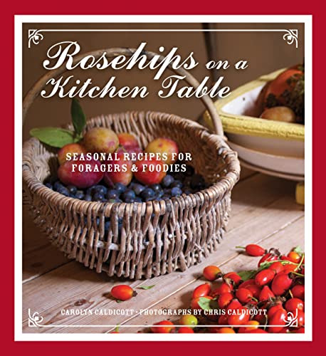 Stock image for Rosehips on a Kitchen Table: Seasonal Recipes for Foragers and Foodies for sale by ThriftBooks-Atlanta