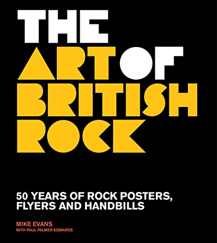 Imagen de archivo de The Art of British Rock : 50 Years of Rock Posters, Flyers and Handbills a la venta por Better World Books