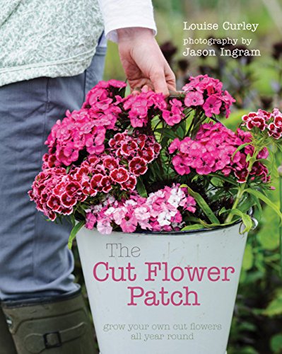 Imagen de archivo de The Cut Flower Patch: Grow your own cut flowers all year round a la venta por PlumCircle