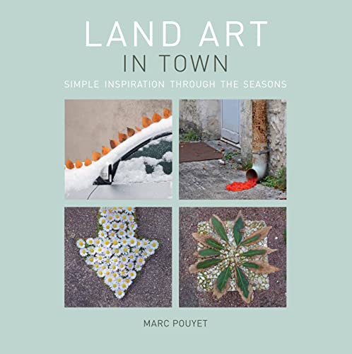 Beispielbild fr Land Art in Town: Simple Inspiration Through the Seasons zum Verkauf von Your Online Bookstore
