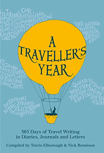 Imagen de archivo de A Travellers Year: 365 Days of Travel Writing in Diaries, Journals and Letters a la venta por Zoom Books Company