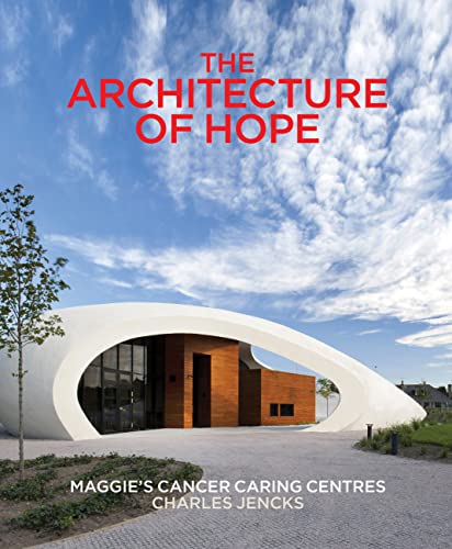 Imagen de archivo de The Architecture of Hope: Maggie's Cancer Caring Centres a la venta por Holt Art Books