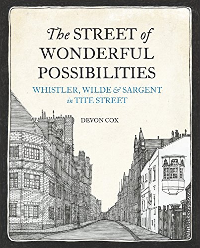 The Street of Wonderful Possibilities: Whistler, Wilde and Sargent in Tite Street