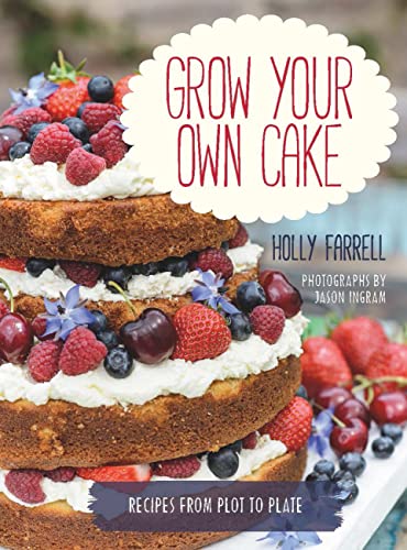 Imagen de archivo de Grow Your Own Cake: Recipes from Plot to Plate a la venta por WorldofBooks