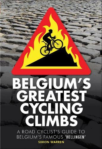 Stock image for Belgium's Greatest Cycling Climbs: A Road Cyclist's Guide to Belgium's Famous "Hellingen" for sale by WorldofBooks