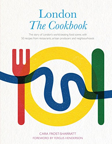 Stock image for London: The Cookbook: The Story of London's world-beating food scene, with 50 recipes from restaurants, artisan producers and neighbourhoods for sale by SecondSale