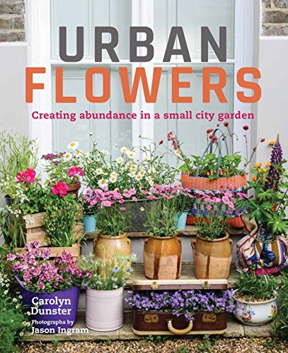 Stock image for Urban Flowers: Creating abundance in a small city garden for sale by Goodwill of Colorado