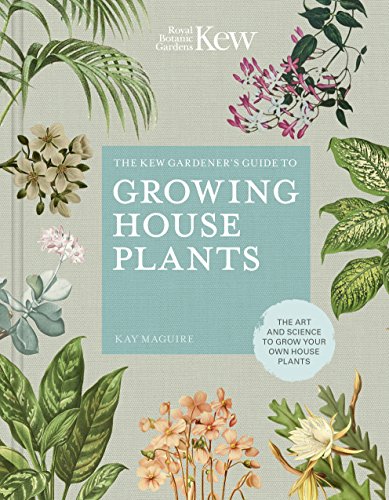 Stock image for The Kew Gardeners Guide to Growing House Plants: The art and science to grow your own house plants (Volume 3) (Kew Experts, 3) for sale by Ebooksweb