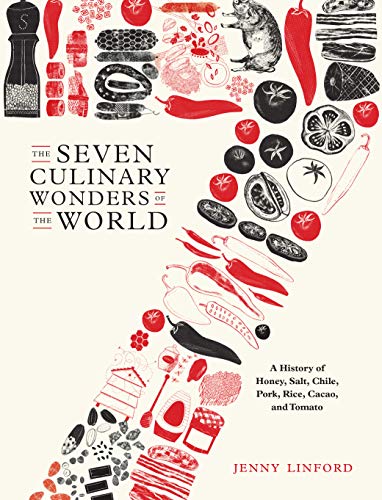 Stock image for The Seven Culinary Wonders of the World: A History of Honey, Salt, Chile, Pork, Rice, Cacao, and Tomato for sale by HPB-Blue