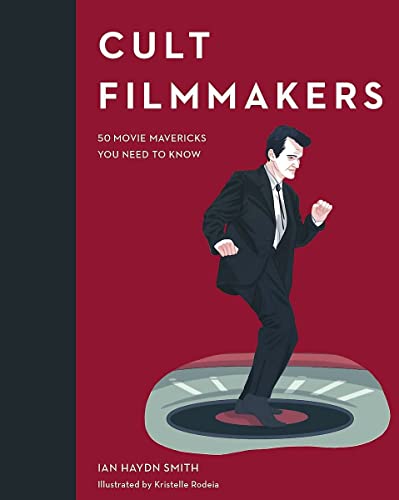 Cult Filmmakers: 50 Movie Mavericks You Need to Know (Cult Figures) - Kristelle Rodeia