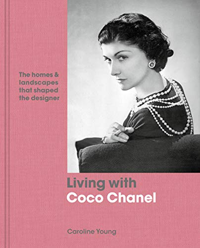 Living with Coco Chanel: The Homes and Landscapes that Shaped the Designer [Book]