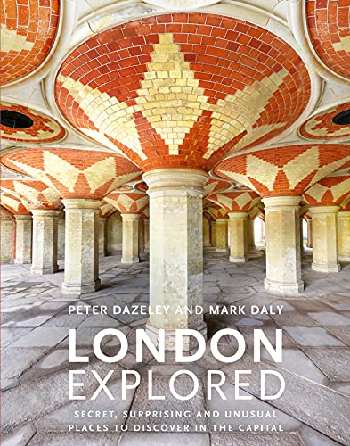 Stock image for London Explored: Secret, surprising and unusual places to discover in the Capital (Unseen London) for sale by PlumCircle