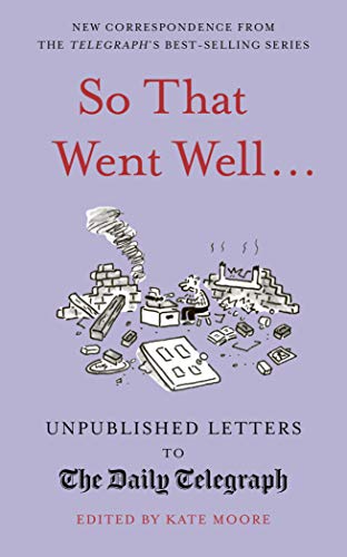 Beispielbild fr So That Went Well.: Unpublished Letters to the Daily Telegraph zum Verkauf von SecondSale