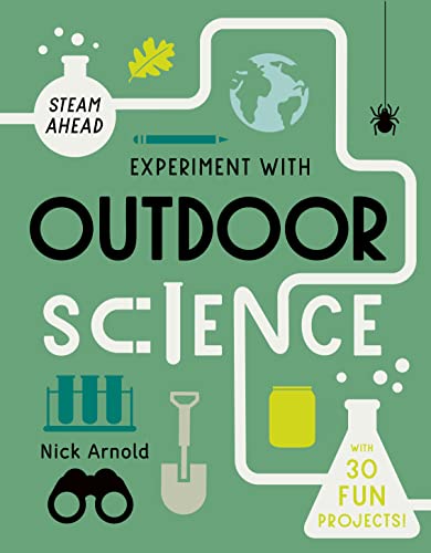 Stock image for Experiment with Outdoor Science: Fun projects to try at home (STEAM Ahead) for sale by Goodwill of Colorado