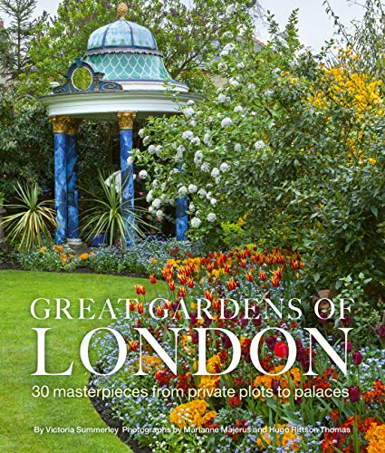Stock image for Great Gardens of London: 30 Masterpieces from Private Plots to Palaces for sale by WorldofBooks