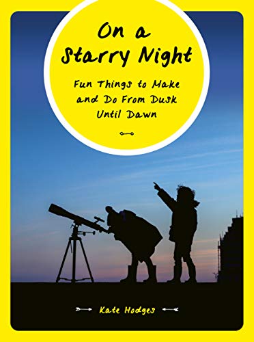 Stock image for On a Starry Night: Fun Things to Make and Do From Dusk Until Dawn for sale by PlumCircle