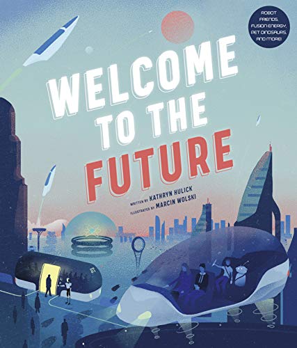 Beispielbild fr Welcome to the Future: Robot Friends, Fusion Energy, Pet Dinosaurs, and More! zum Verkauf von PlumCircle