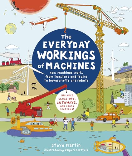 Imagen de archivo de The Everyday Workings of Machines: How machines work, from toasters and trains to hovercrafts and robots - Includes close-ups, cutaways, and cross sections! a la venta por New Legacy Books