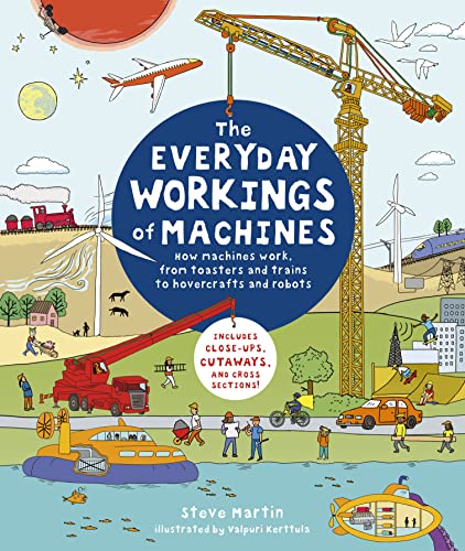 Stock image for The Everyday Workings of Machines: How Machines Work, from Toasters and Trains to Hovercrafts and Robots - Includes Close-Ups, Cutaways, and Cross Sec for sale by ThriftBooks-Atlanta