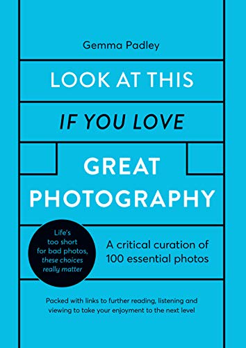Stock image for Look At This If You Love Great Photography: A critical curation of 100 essential photos   Packed with links to further reading, listening and viewing to take your enjoyment to the next level for sale by PlumCircle