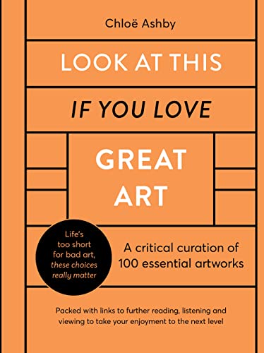 Beispielbild fr Look At This If You Love Great Art: A critical curation of 100 essential artworks  Packed with links to further reading, listening and viewing to take your enjoyment to the next level zum Verkauf von WorldofBooks